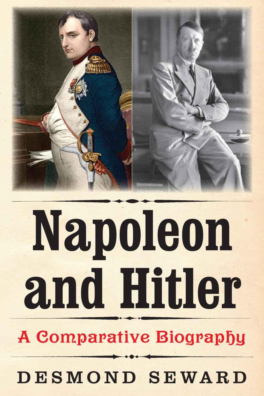 Napoleon And Hitler A Comparative Biography Desmond Seward