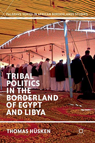 Tribal Politics In The Borderland Of Egypt And Libya 1st Ed 2019 Thomas Hsken