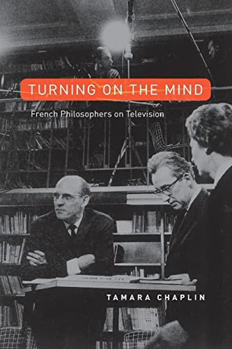 Turning On The Mind French Philosophers On Television Illustrated Tamara Chaplin