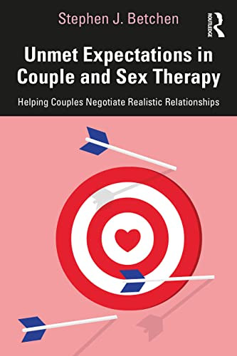 Unmet Expectations In Couple And Sex Therapy Helping Couples Negotiate Realistic Relationships 1st Edition Stephen J Betchen
