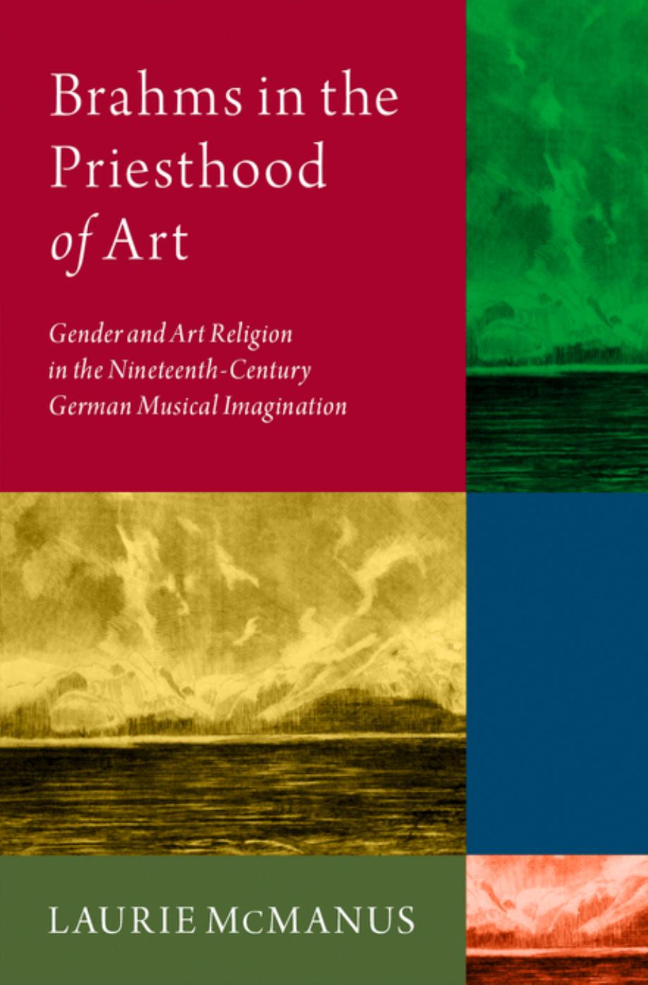 Brahms In The Priesthood Of Art Gender And Art Religion In The Nineteenthcentury German Musical Imagination Laurie Mcmanus