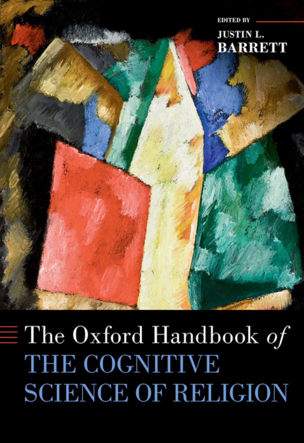 The Oxford Handbook Of The Cognitive Science Of Religion Honorary Professor Of Theology The Sciences Justin L Barrett Justin L Barrett