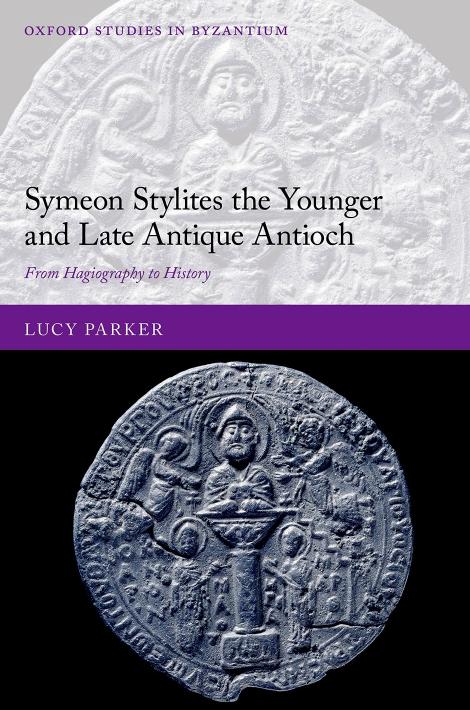 Symeon Stylites The Younger And Late Antique Antioch From Hagiography To History Lucy Parker