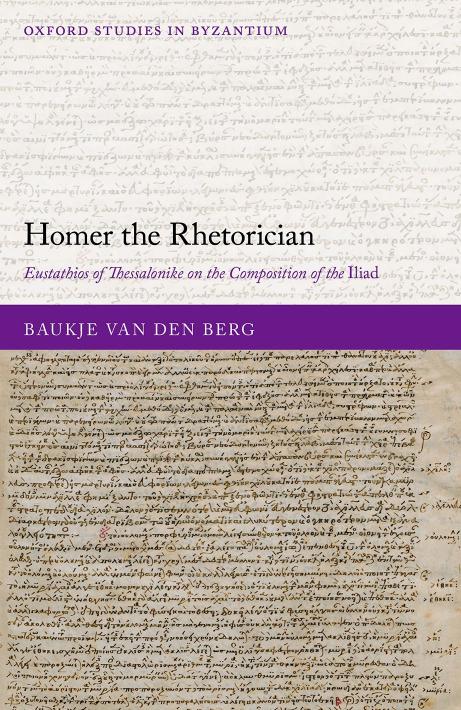 Homer The Rhetorician Eustathios Of Thessalonike On The Composition Of The Iliad Baukje Van Den Berg