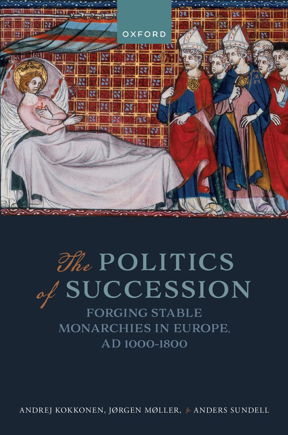 The Politics Of Succession Forging Stable Monarchies In Europe Ad 10001800 Andrej Kokkonen Jrgen Mller Anders Sundell