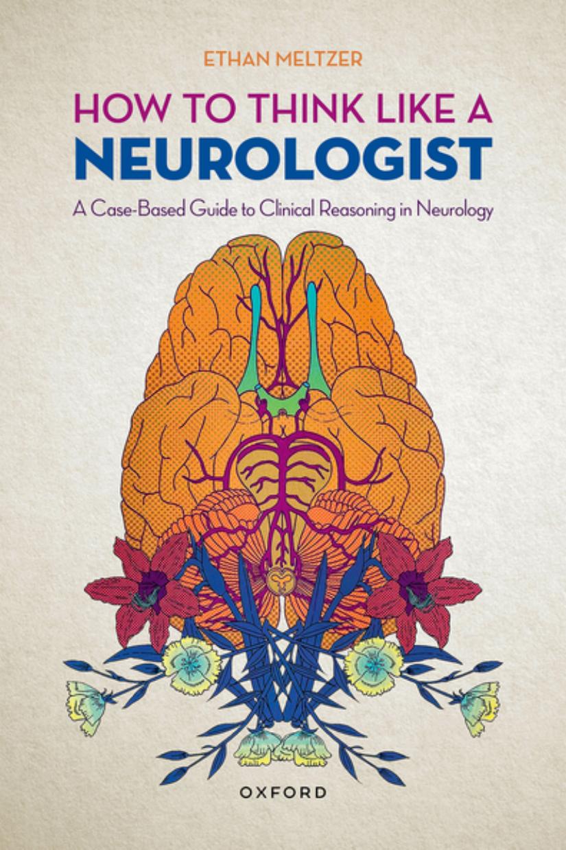 How To Think Like A Neurologist A Casebased Guide To Clinical Reasoning In Neurology Ethan Meltzer
