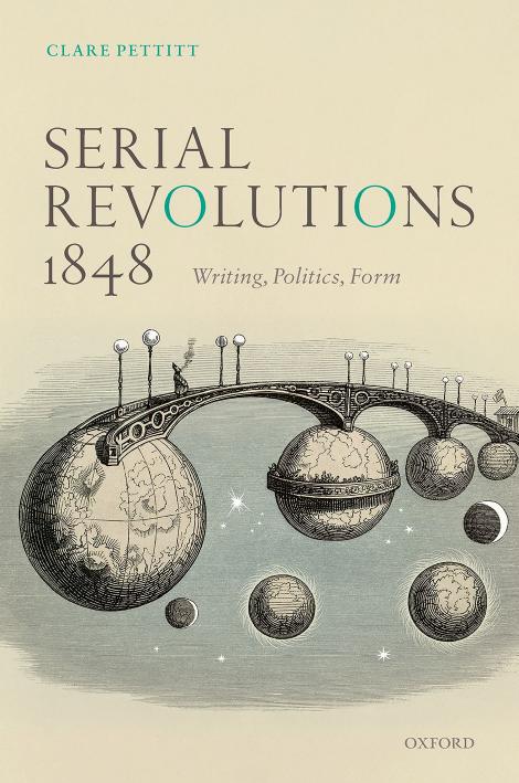 Serial Revolutions 1848 Writing Politics Form Clare Pettitt