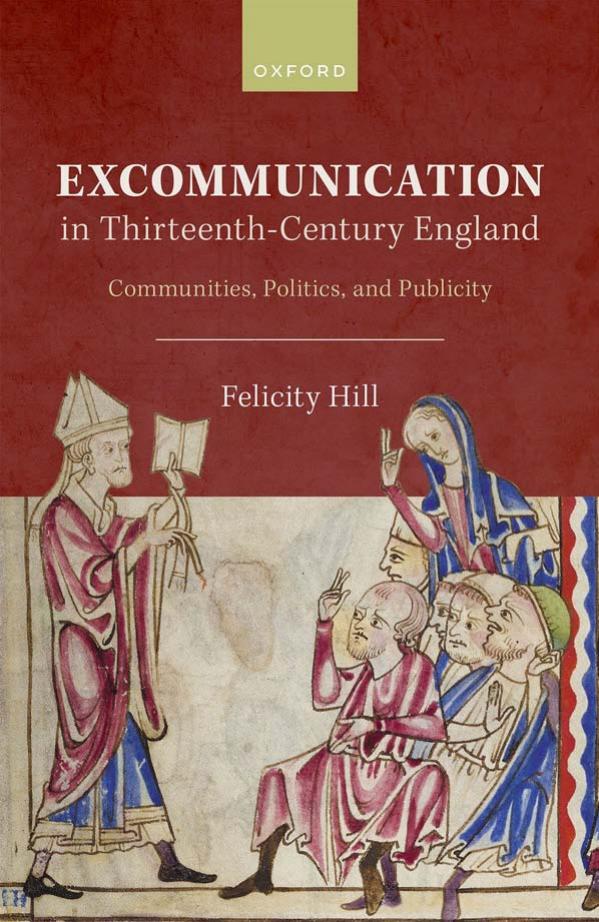 Excommunication In Thirteenthcentury England Communities Politics And Publicity Felicity Hill Lecturer In Medieval History Felicity Hill