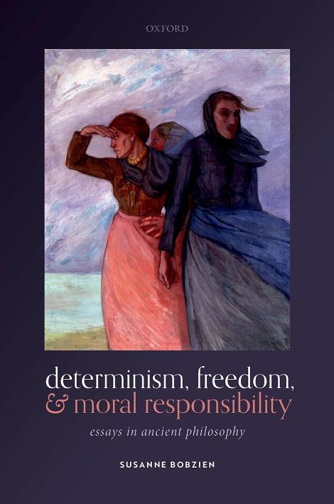 Determinism Freedom And Moral Responsibility Essays In Ancient Philosophy Susanne Bobzien