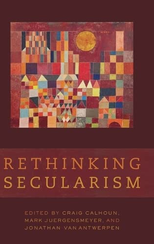 Rethinking Secularism Illustrated Craig Calhoun Mark Juergensmeyer