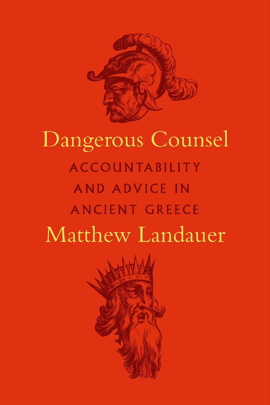 Dangerous Counsel Accountability And Advice In Ancient Greece Matthew Landauer