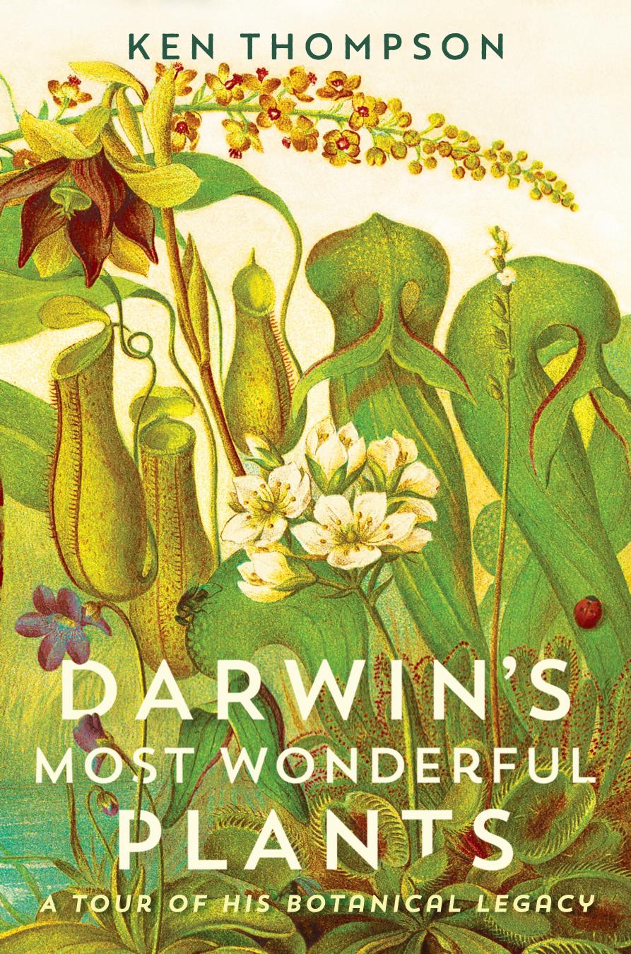 Darwins Most Wonderful Plants A Tour Of His Botanical Legacy Ken Thompson