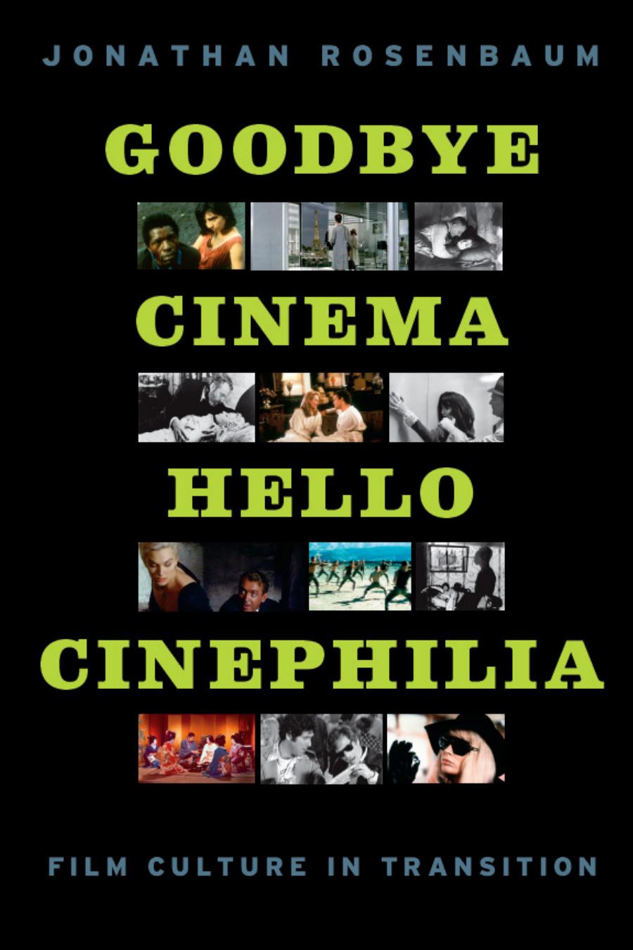 Goodbye Cinema Hello Cinephilia Film Culture In Transition Jonathan Rosenbaum