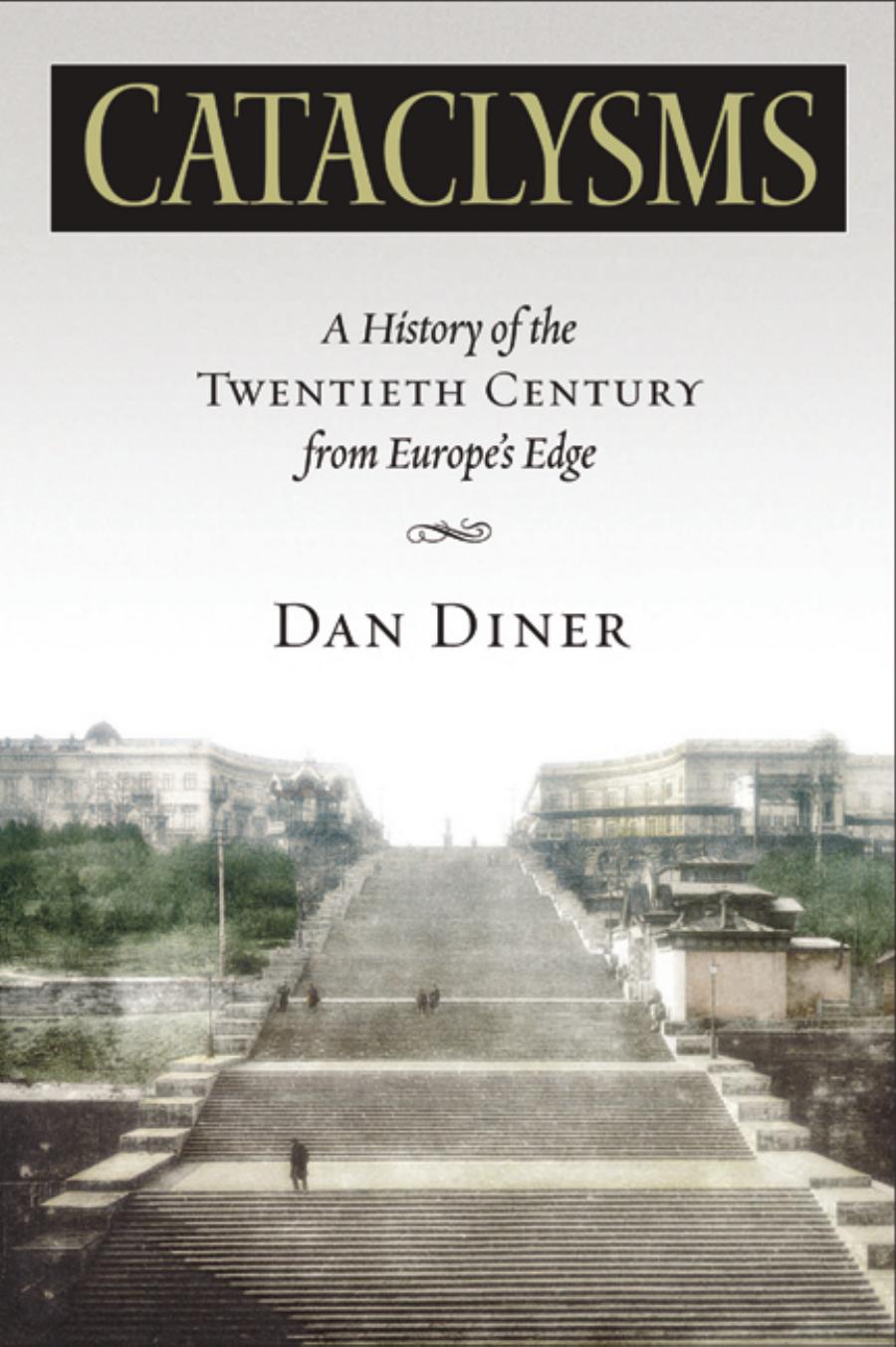 Cataclysms A History Of The Twentieth Century From Europes Edge Dan Diner