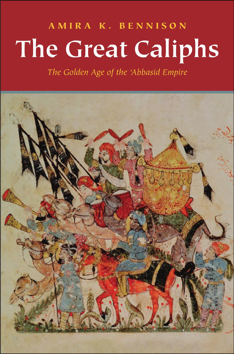 The Great Caliphs The Golden Age Of The Abbasid Empire Amira K Bennison