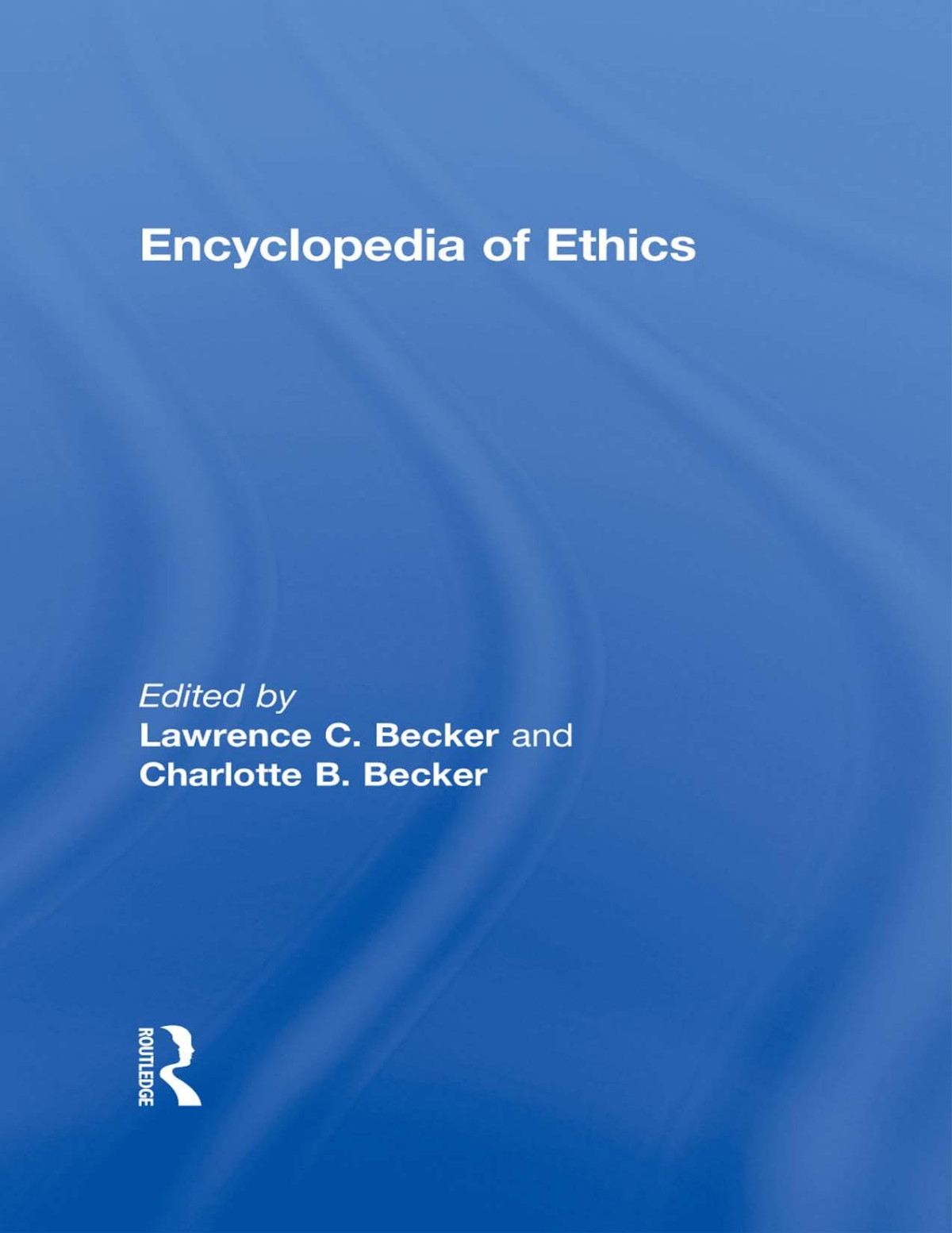 Encyclopedia Of Ethics Lawrence C Becker