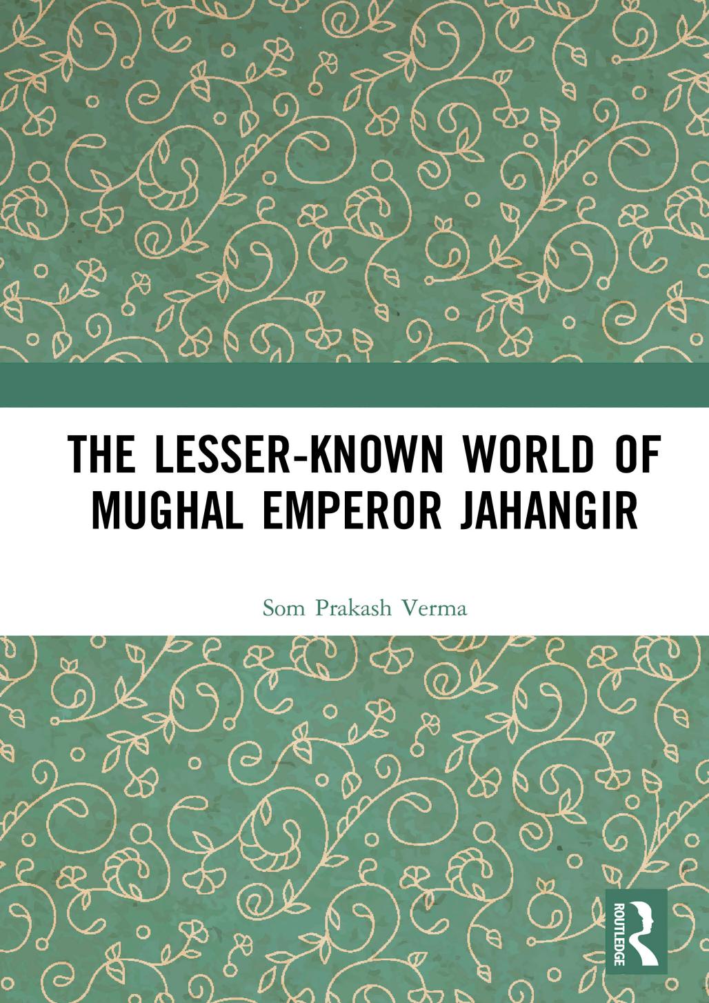 The Lesserknown World Of Mughal Emperor Jahangir First Edition Som Prakash Verma