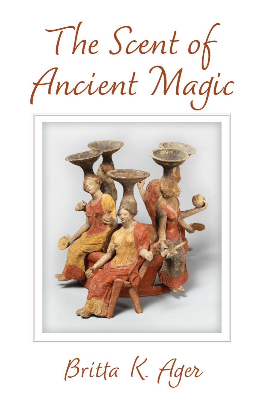 The Scent Of Ancient Magic Britta K Ager