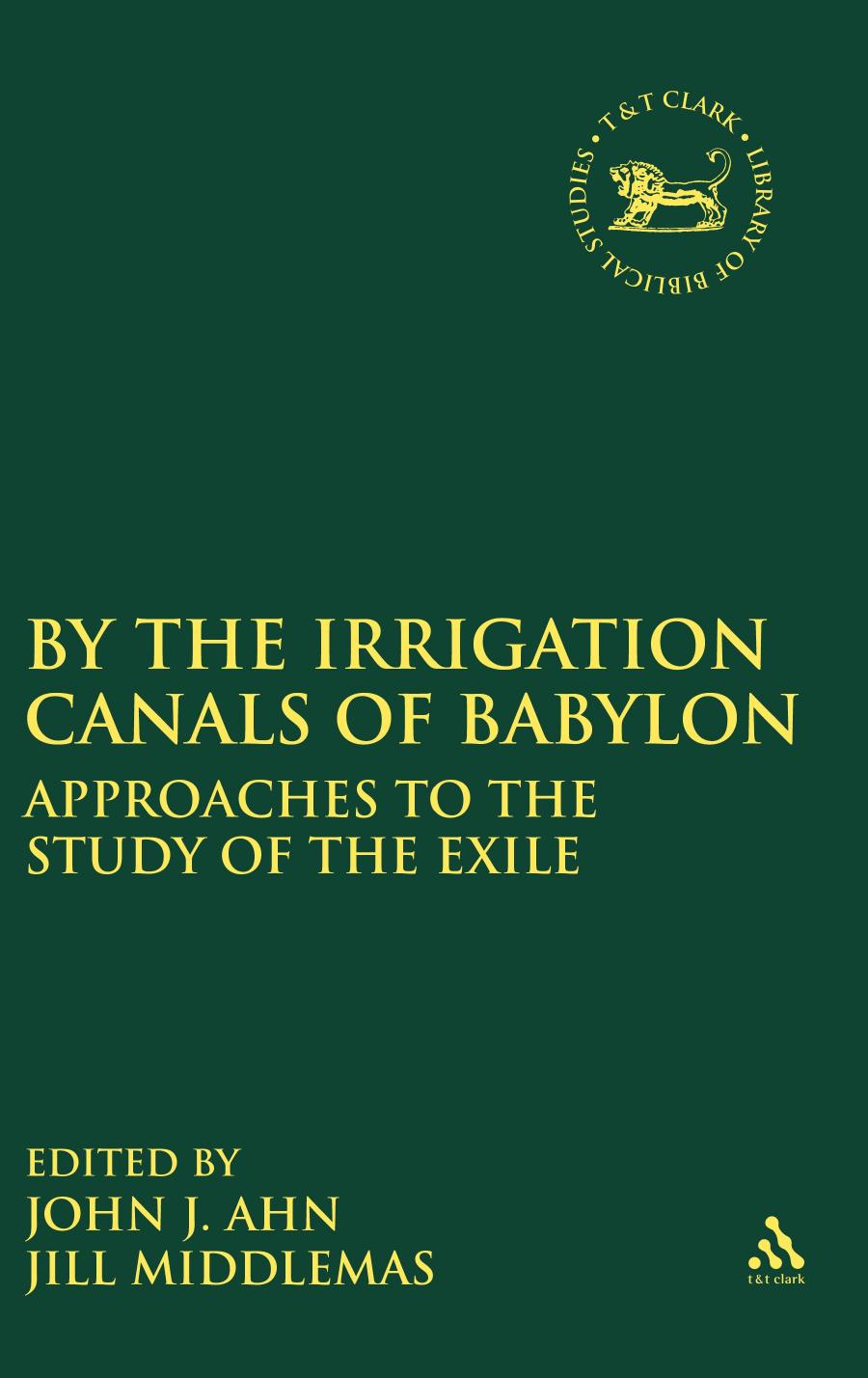 By The Irrigation Canals Of Babylon Approaches To The Study Of The Exile John J Ahn Jill Middlemas