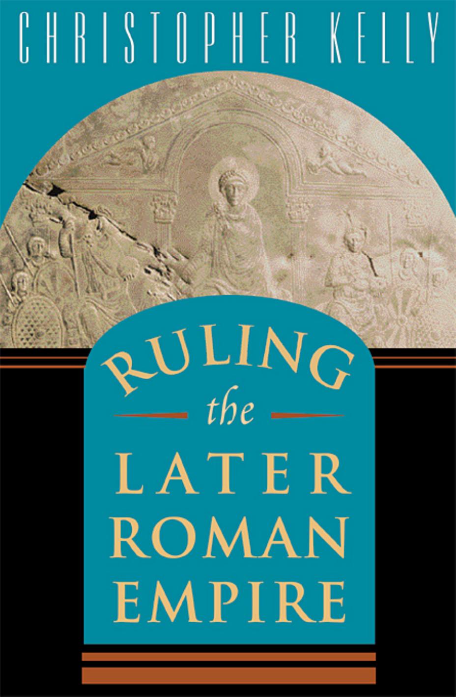 Ruling The Later Roman Empire Christopher Kelly Professor Christopher Kelly