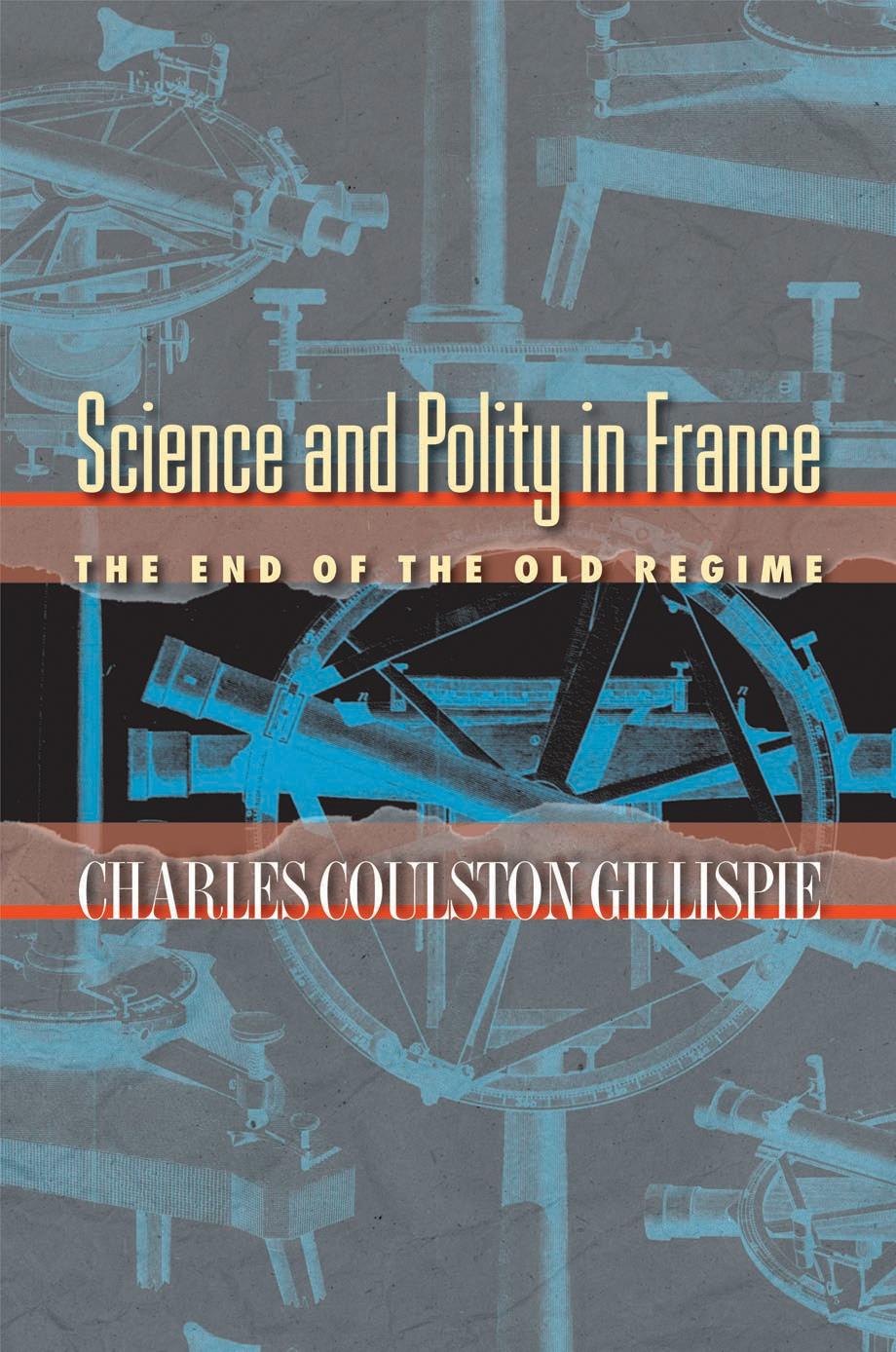 Science And Polity In France The End Of The Old Regime Charles Coulston Gillispie