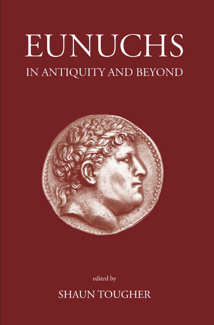 Eunuchs In Antiquity And Beyond Shaun Tougher
