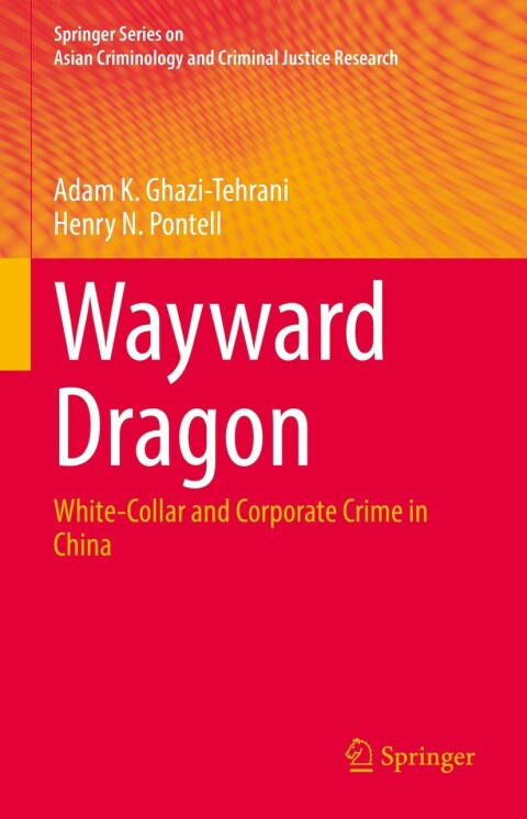 Wayward Dragon Whitecollar And Corporate Crime In China 2nd Edition Adam K Ghazitehrani