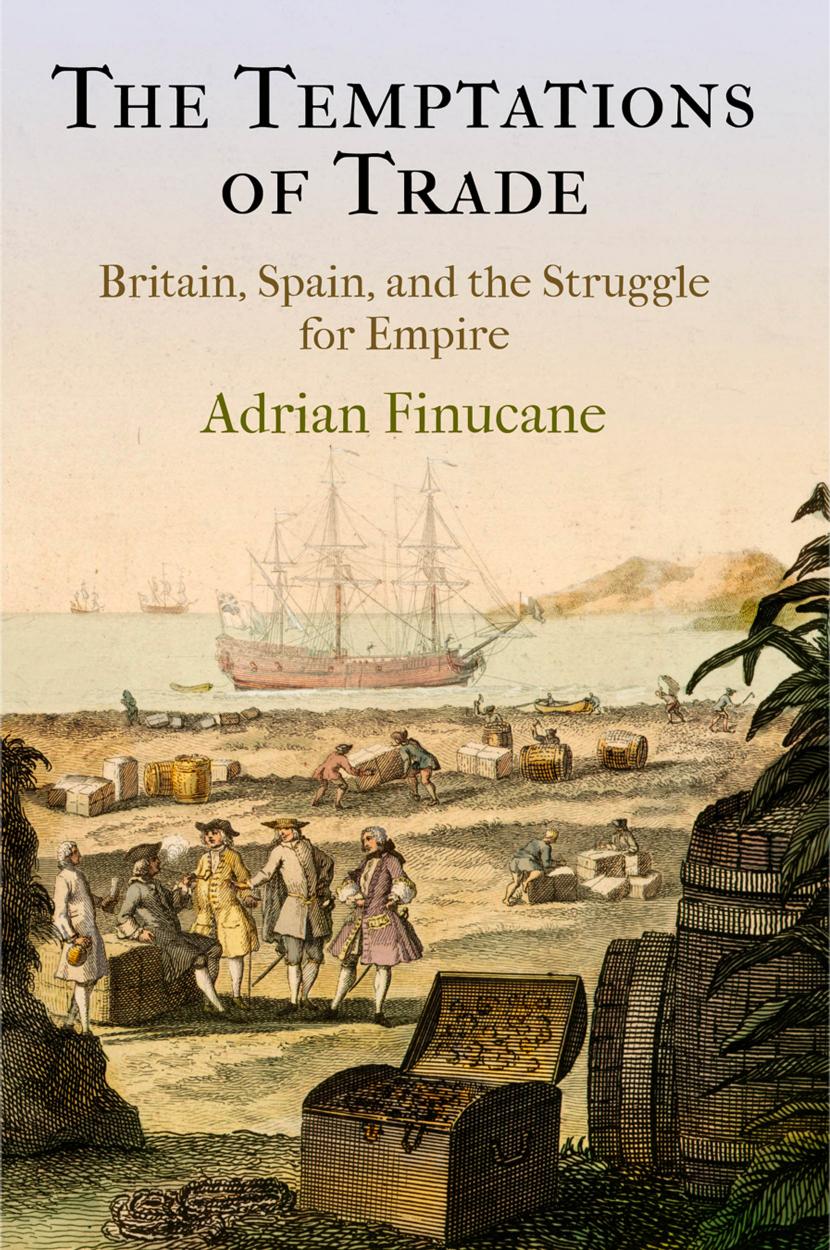 The Temptations Of Trade Britain Spain And The Struggle For Empire Adrian Finucane