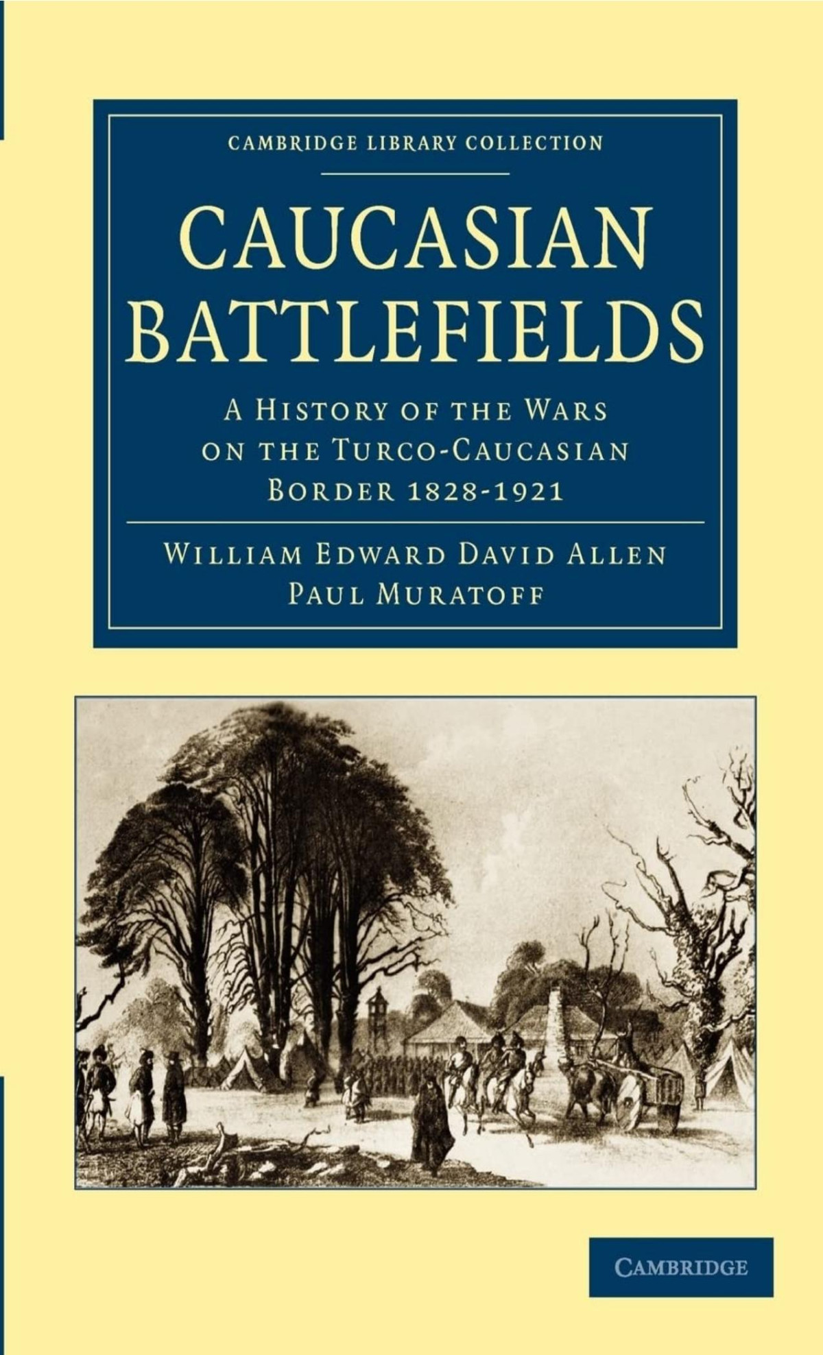 Caucasian Battlefields A History Of The Wars On The Turco Caucasian Border 18281921 William Edward David Allen