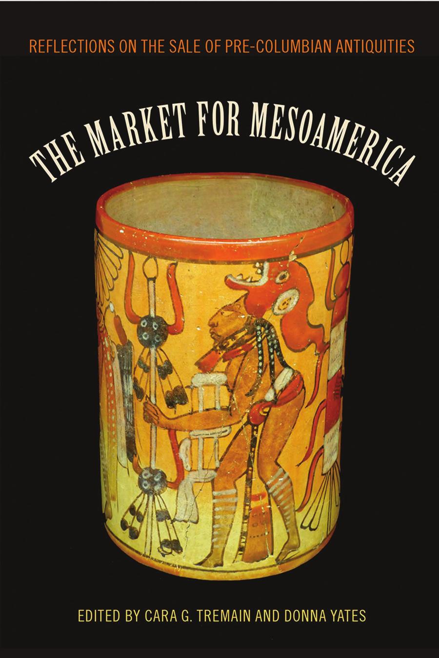 The Market For Mesoamerica Reflections On The Sale Of Precolumbian Antiquities Cara G Tremain Donna Yates