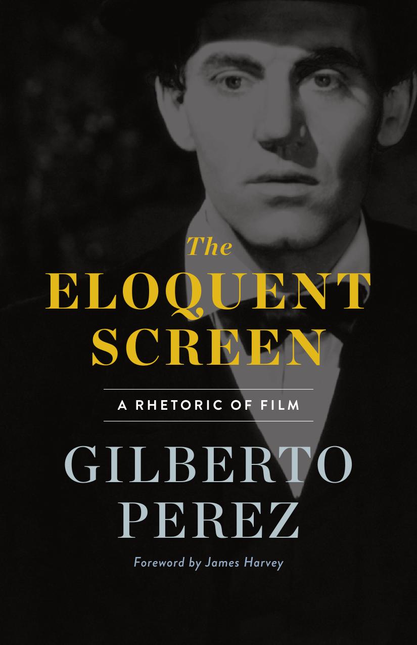 The Eloquent Screen A Rhetoric Of Film Gilberto Perez