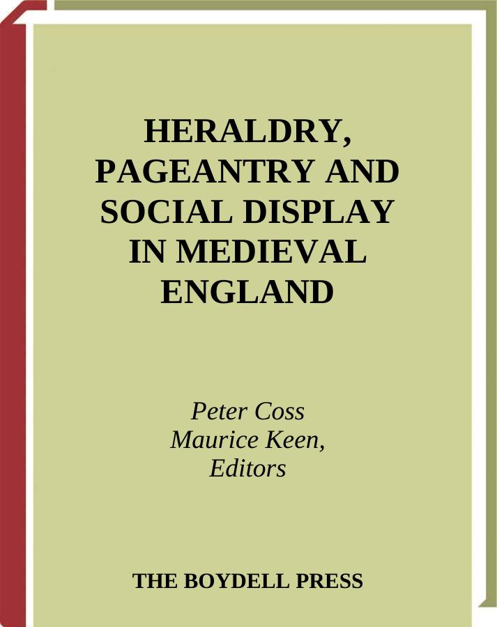 Heraldry Pageantry And Social Display In Medieval England Peter Cross Maurice Hugh Keen