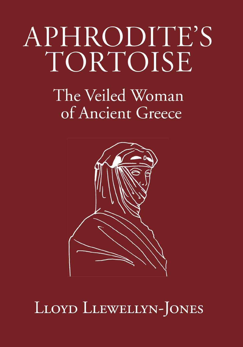 Aphrodites Tortoise The Veiled Woman Of Ancient Greece Lloyd Llewellynjones