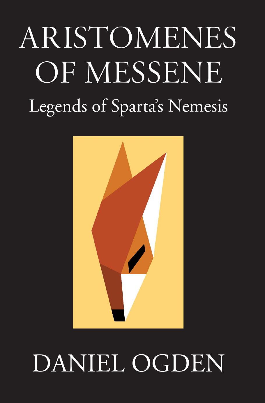 Aristomenes Of Messene Legends Of Spartas Nemesis Daniel Ogden Professor Of Ancient History Daniel Ogden