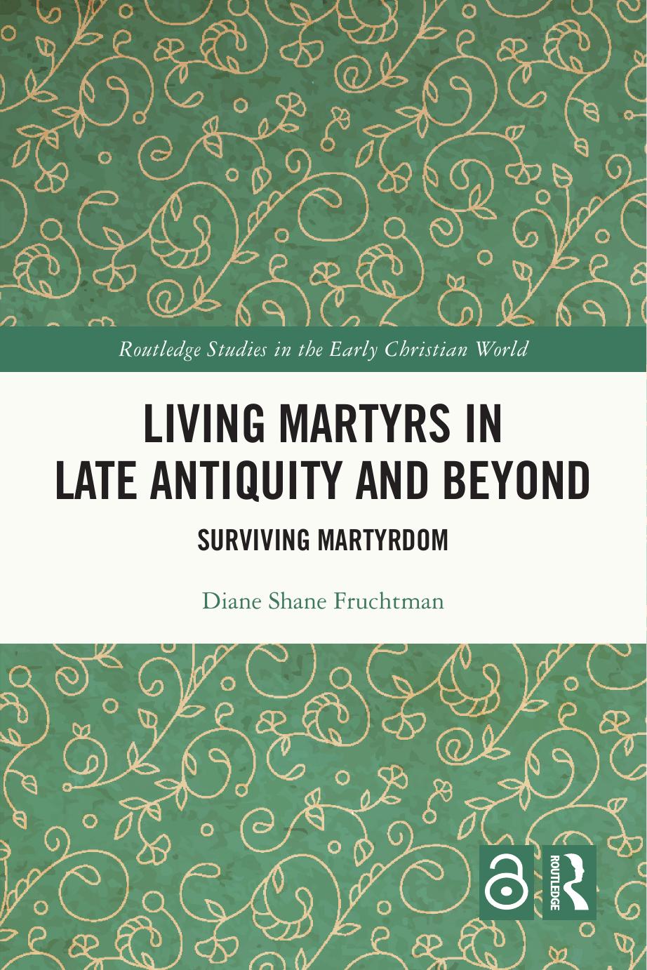 Living Martyrs In Late Antiquity And Beyond Surviving Martyrdom Diane Fruchtman