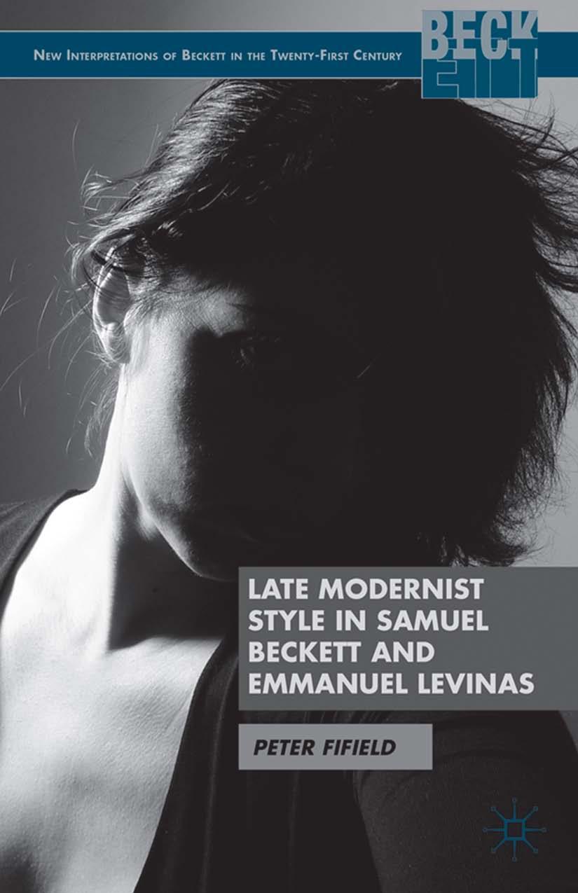 Late Modernist Style In Samuel Beckett And Emmanuel Levinas Peter Fifield