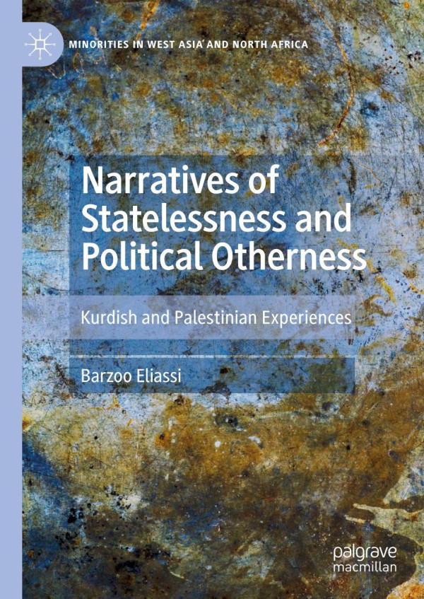 Narratives Of Statelessness And Political Otherness Kurdish And Palestinian Experiences Eliassi