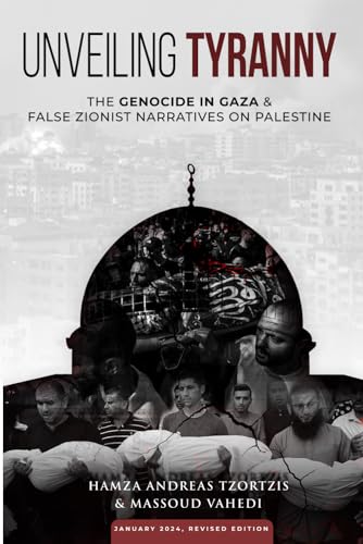 Unveiling Tyranny The Genocide In Gaza False Zionist Narratives On Palestine Hamza Andreas Tzortzis