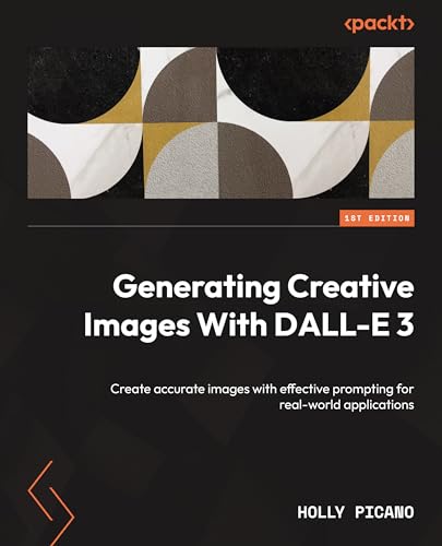 Generating Creative Images With Dalle 3 Create Accurate Images With Effective Prompting For Realworld Applications Holly Picano