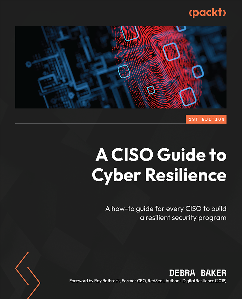 A Ciso Guide To Cyber Resilience A Howto Guide For Every Ciso To Build A Resilient Security Program Debra Baker