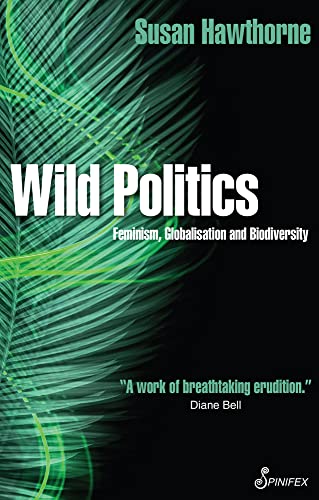 Wild Politics Feminism Globalisation And Biodiversity Second Edition Susan Hawthorne