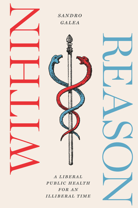Within Reason A Liberal Public Health For An Illiberal Time 1st Edition Sandro Galea