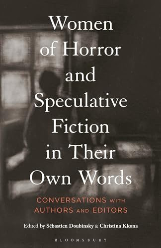 Women Of Horror And Speculative Fiction In Their Own Words Conversations With Authors And Editors Sbastien Doubinsky