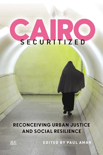 Cairo Securitized Reconceiving Urban Justice And Social Resilience 42th Edition Paul Amar