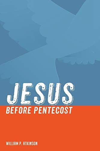 Jesus Before Pentecost William P Atkinson