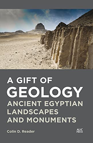 A Gift Of Geology Ancient Egyptian Landscapes And Monuments Colin D Reader