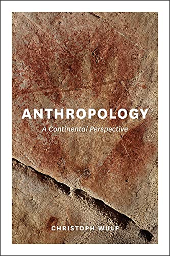 Anthropology A Continental Perspective Illustrated Christoph Wulf