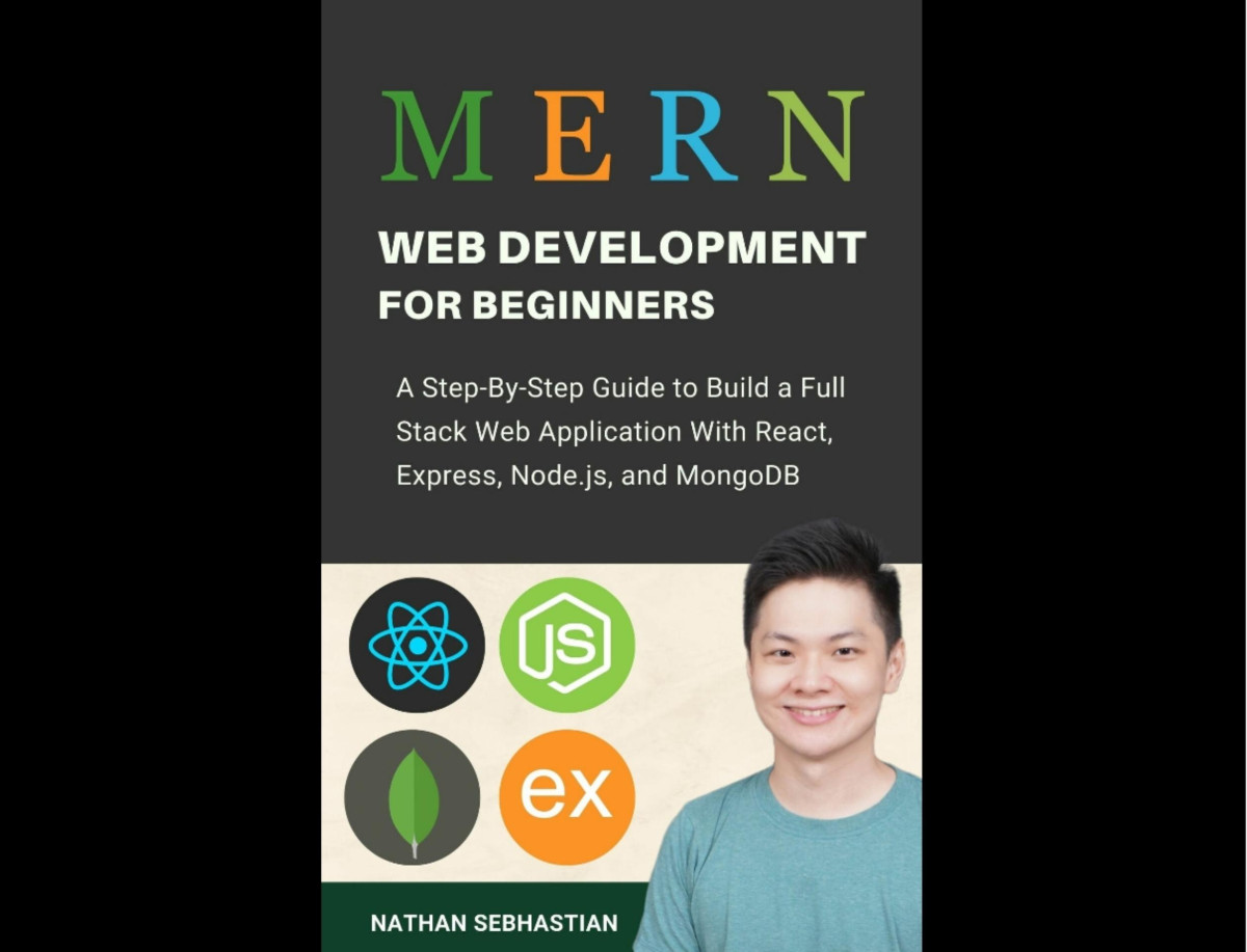 Mern Stack Web Development For Beginners A Stepbystep Guide To Build A Full Stack Web Application With React Express Nodejs And Mongodb Code With Nathan Nathan Sebhastian