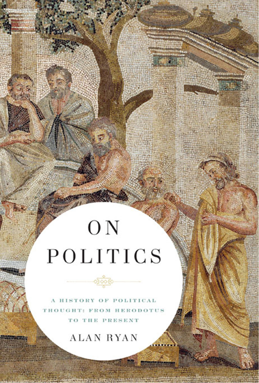 On Politics A History Of Political Thought From Herodotus To The Present 1st Edition Alan Ryan