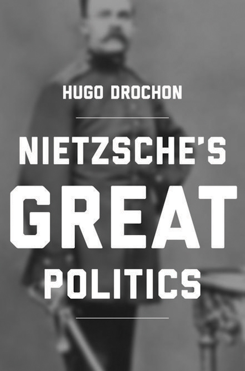 Nietzsches Great Politics Drochon Hugo